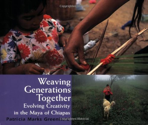 weaving generations together evolving creativity in the maya of chiapas resident scholar