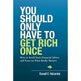 You Should Only Have to Get Rich Once: How to Avoid Toxic Financial Advice and Focus on What Really Matters