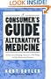 A Consumers Guide to Alternative Medicine: A Close Look at Homeopathy, Acupuncture, Faith-Healing, and Other Unconventional Treatments