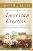 American Creation: Triumphs and Tragedies in the Founding of the Republic
