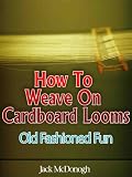 How To Weave On Cardboard Looms (Old Fashioned Fun)