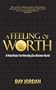 A Feeling of Worth - a manifesto for mending our broken world