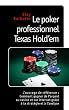 Le Poker Professionnel Texas Hold 'Em - l'Ouvrage de R�f�rence : Comment Gagner de l'Argent au Casino et sur Internet gr�ce � la Strat�gie et � l'Analyse