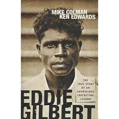 Eddie Gilbert: The true story of an aboriginal cricketing legend