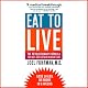 Eat to Live: The Revolutionary Formula for Fast and Sustained Weight Loss