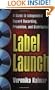 Label Launch: A Guide to Independent Record Recording, Promotion, and Distribution