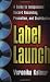 Label Launch: A Guide to Independent Record Recording, Promotion, and Distribution by Veronika Kalmar