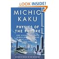 Physics of the Future: How Science Will Shape Human Destiny and Our Daily Lives by the Year 2100