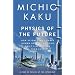 Physics of the Future: How Science Will Shape Human Destiny and Our Daily Lives by the Year 2100