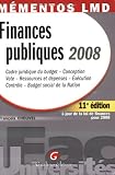 Finances publiques 2008 : Cadre juridique du budget - Conception - Vote - Ressources et dépenses - Exécution - Contrôle - Budget social de la Nation