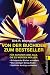 Von der Buchidee zum Bestseller: Für Autoren und alle, die es werden wollen. Erfolgreiche Bücher schreiben. Den richtigen Verleger finden. Optimale Verträge schließen