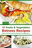 37 Fruits & Vegetables Entrees Recipes : Quick and Easy Entrees Recipes for Vegetarian