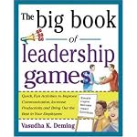 The Big Book of Leadership Games: Quick, Fun Activities to Improve Communication, Increase Productivity, and Bring Out the Best in Employees book cover