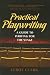 Practical Playwriting: A Guide to Writing for the Stage