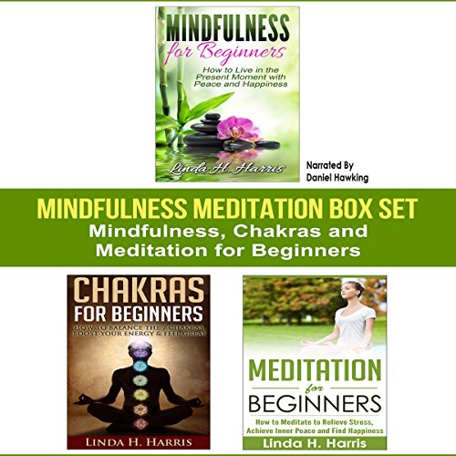 Mindfulness Meditation Box Set: Mindfulness, Chakras and Meditation for Beginners