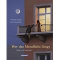 Wer das Mondlicht f�ngt: Bilder und Gedichte