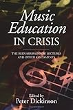 Music education in crisis : the Bernarr rainbow lectures and other assessments