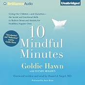 10 Mindful Minutes: Giving Our Children the Social and Emotional Skills to Lead Smarter, Healthier, and Happier Lives | [Goldie Hawn]