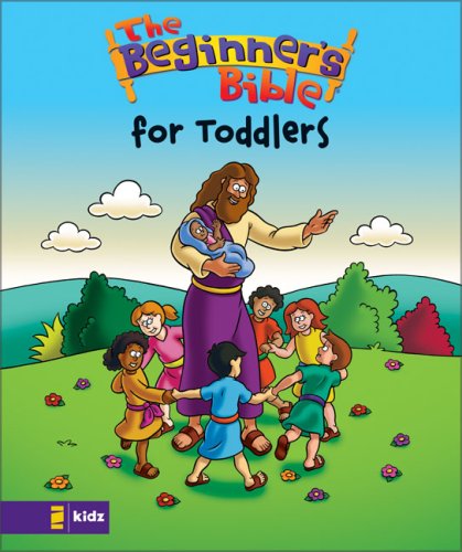 The Beginner's Bible The Beginner's Bible for Toddlers (Beginner's Bible , The)