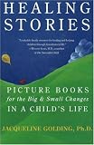 Healing Stories: Picture Books for the Big and Small Changes in a Child's Life