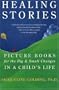 Healing Stories: Picture Books for the Big and Small Changes in a Child's Life
