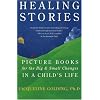 Healing Stories: Picture Books for the Big and Small Changes in a Child's Life