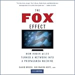 The Fox Effect: How Roger Ailes Turned a Network into a Propaganda Machine | David Brock,Ari Rabin-Havt,Media Matters for America