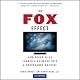 The Fox Effect: How Roger Ailes Turned a Network into a Propaganda Machine