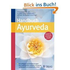 Handbuch Ayurveda: Grundlagen und Anwendungen: Die traditionelle indische Heilweise umfassend und praxisnah erkl�rt