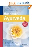 Handbuch Ayurveda: Grundlagen und Anwendungen: Die traditionelle indische Heilweise umfassend und praxisnah erkl�rt