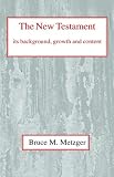 The New Testament Its Background, Growth, and Content