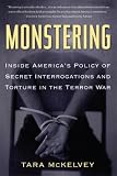 Monstering: Inside Americas Policy of Secret Interrogations and Torture in the Terror War