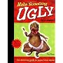 Make Something Ugly...for a Change!: The Definitiv&hellip by Dan Reeder