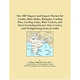 The 2007 Import and Export Market for Combs, Hair-Slides, Hairpins, Curling Pins, Curling Grips, Hair Curlers, and Parts Excluding Electric Hair Curlers and Straightening Irons in India