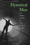 Hysterical Men: The Hidden History of Male Nervous Illness