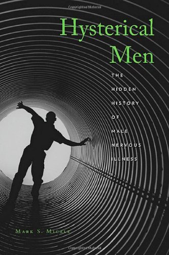 hysterical men the hidden history of male nervous illness
