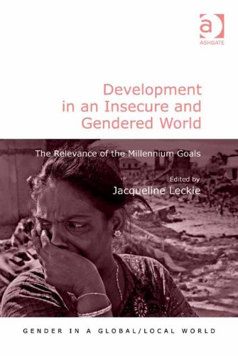 Development in an Insecure and Gendered World: The Relevance of the Millennium Goals (Gender in a Global/Local World)