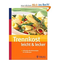 Trennkost leicht & lecker: Schnelle Abnehmrezepte in 20 Minuten
