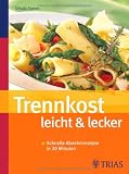 Trennkost leicht & lecker: Schnelle Abnehmrezepte in 20 Minuten - Ursula Summ
