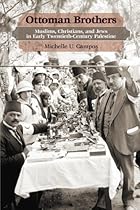 Ottoman Brothers: Muslims, Christians, and Jews in Early Twentieth-Century Palestine