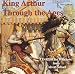 KING ARTHUR THROUGH THE AGES