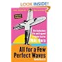 All for a Few Perfect Waves: The Audacious Life and Legend of Rebel Surfer Miki Dora