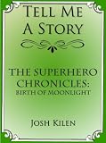 The Superhero Chronicles: Birth of Moonlight (Tell Me A Story Bedtime Stories for Kids)