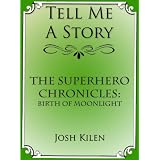 The Superhero Chronicles: Birth of Moonlight (Tell Me A Story Bedtime Stories for Kids)
