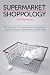Shoppology: The Science of Supermarket Shopping & a Strategy to Spend Less and Get More