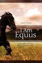 I Am Equus: Understanding the Horse's Potential Through Everyday Encounters by Duaa Anwar