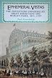 Ephemeral Vistas: History of the Expositions Universelles, Great Exhibitions and World's Fairs (Studies in Imperialism)