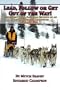Lead, Follow or Get Out of the Way: Unconventional Sled Dog Secrets of an Alaskan Iditarod Champion, Vol. 1