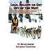 Lead, Follow or Get Out of the Way: Unconventional Sled Dog Secrets of an Alaskan Iditarod Champion, Vol. 1