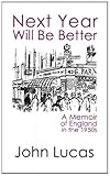 Next year will be better : a memoir of England in the 1950s